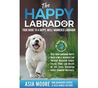 The Happy Labrador: Your Guide to a Happy, Well-Mannered Labrador (Happy Paw Series) (The Happy Paw Series)