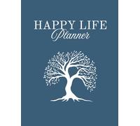 The Happy Life Planner & Organizer: Daily Productivity, Monthly Budget, Wellness Tracker, Goal Setting, and Project Management Journal
