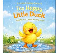 The Happy Little Duck: A gentle story about finding joy (Animals Little Feelings Series)