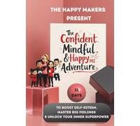 The Happy Makers Present: The Confident, Mindful & Happy Me Adventure: 31 Days to Boost Self-Esteem, Master Big Feelings & Unlock Your Inner Superpower |A Fun Growth Mindset Journey for Kids 6-10
