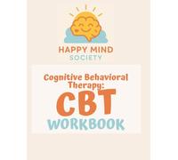 The Happy Mind Society CBT Workbook: A 6-Week Guided Journal to Rewire Your Thoughts, Build Emotional Resilience & Practice Self-Compassion (With CBT ... Actually Use) (Happy Mind Society Workbooks)