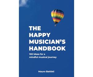 The Happy Musician's Handbook: 100 ideas for a mindful musical journey