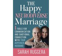 The Happy Neurodiverse Marriage: 6 Tools For Communication And Emotional Connection With Your Asperger Husband