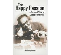 The Happy Passion: A Personal View of Jacob Bronowski (Societas)