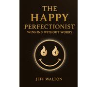 The Happy Perfectionist: Winning Without Worry
