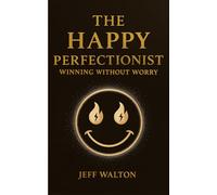 The Happy Perfectionist: Winning Without Worry