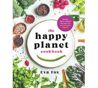 The Happy Planet Cookbook: Mostly Plant-Based Recipes for Sustainable Eating