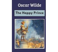 The Happy Prince: A Timeless Fable of Love and Sacrifice (Annotated)