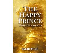 The Happy Prince And Other Stories: Annotated