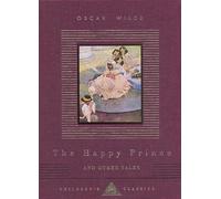 The Happy Prince And Other Tales: (Everyman's Library CHILDREN'S CLASSICS)