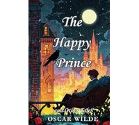 The Happy Prince: and Other Tales, The Classic Fairy Tale Collection