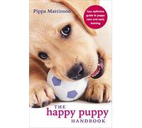 The Happy Puppy Handbook: Your Definitive Guide to Puppy Care and Early Training [By Pippa Mattinson] - [Paperback] -Best sold book in-Dogs