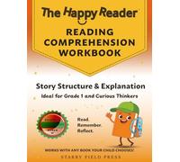 The Happy Reader: Reading Comprehension Workbook, Grade 1: Story Structure & Explanation (The Happy Reader Workbooks)