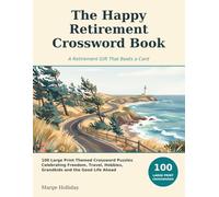 The Happy Retirement Crossword Book: 100 Large Print Themed Crossword Puzzles Celebrating Freedom, Travel, Hobbies, Grandkids and the Good Life Ahead - A Retirement Gift That Beats a Card