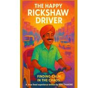 The Happy Rickshaw Driver: Finding Calm In The Chaos - The perfect solution to todays stressful life - heartwarming inspirational fiction