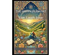 The Happy Rubaiyat: Live, Laugh, Love (Sufi, Tao, Zen - Timeless Wisdom Series)