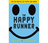 The Happy Runner : Love the Process, Get Faster, Run Longer