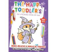 The Happy Toddler's Big Coloring Book of Fun: Make-Believe & Magical Friends