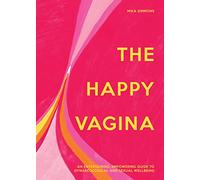 The Happy Vagina: An Entertaining, Empowering Guide to Gynaecological and Sexual Wellbeing