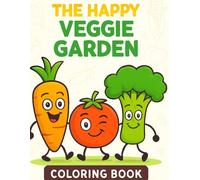 The Happy Veggie Garden: A Coloring Adventure: Cute Vegetable Characters for Toddlers & Preschoolers Ages 3-6 - Simple, Big Pictures with Bold Lines