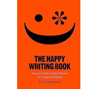 The Happy Writing Book : Discover the Positive Power of Creative Writing
