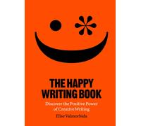 The Happy Writing Book : Discover the Positive Power of Creative Writing