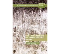 The Haptic Aesthetic in Samuel Beckett’s Drama (New Interpretations of Beckett in the Twenty-First Century)
