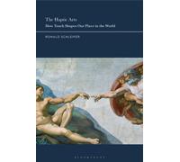 The Haptic Arts : How Touch Shapes Our Place in the World