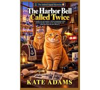The Harbor Bell Called Twice: A seaside cat cozy mystery with an anonymous caller, a festival murder, family secrets, found family, and a final clue ... past (Book 4) (The Saltbell signal mysteries)