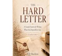 The Hard Letter: A Guided System for Writing What Feels Impossible to Say (LoniLit Guide)