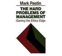 The Hard Problems of Management: Gaining the Ethics Edge (Jossey-Bass Management)