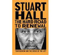 The Hard Road to Renewal : Thatcherism and the Crisis of the Left