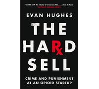 The Hard Sell : Crime and Punishment at an Opioid Startup