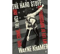The Hard Stuff: Dope, Crime, The MC5, and My Life of Impossibilities
