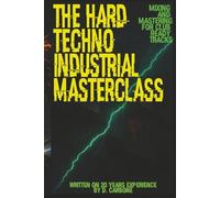 The Hard Techno/Industrial Masterclass: Mixing & Mastering for Club-Ready Tracks (English Version)