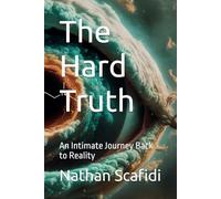The Hard Truth: An Intimate Journey Back to Reality