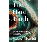 The Hard Truth: An Intimate Journey Back to Reality