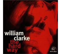 WILLIAM CLARKE (HARMONICA) - THE HARD WAY NEW CD