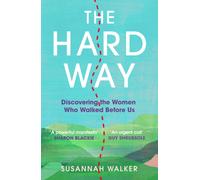 The Hard Way : Discovering the Women Who Walked Before Us