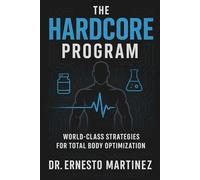 THE HARDCORE PROGRAM: How to build world-class habits & routines. Proven strategies for weight loss, success & optimal health How to form yourself ... & routine optimization (Health and Wellness)