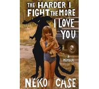 The Harder I Fight The More I Love You