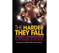 The Harder They Fall: Celebrities Tell Their Real-life Stories of Addiction and Recovery