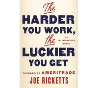 The Harder You Work, the Luckier You Get: An Entrepreneur's Memoir