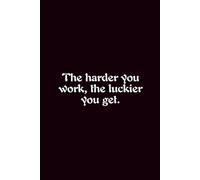 The Harder You Work, The Luckier You Get. - Journals For Writing - Gift For Women And Men - Notebook - Cute Journal - Lined Journal - Writing Journal - Bookmark