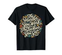 The Harder You Work The Luckier You Get Motivational Gift T-Shirt