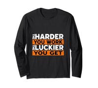 The Harder You Work The Luckier You Get Motivational Quote Long Sleeve T-Shirt