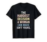 The Hardest Decision - Feminism Support Equality T-Shirt