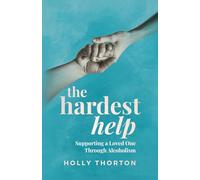 The Hardest Help: Supporting a Loved One Through Alcoholism