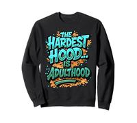 The Hardest Hood is Adulthood Sweatshirt