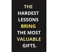 The hardest lessons bring the most valuable gifts.: Positive Affirmation, Empowering Notebook for Daily Motivation